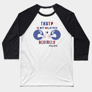 TRUTH is not measured in DECIBELS Baseball T-Shirt